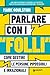 Parlare con i "folli": Come...