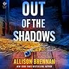 Out of the Shadows by Allison Brennan Out of the Shadows by Allison Brennan