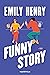 Funny Story by Emily Henry