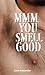Mmm, You Smell Good by Zack Alexander