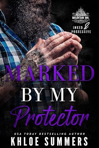 Marked by my Protector: A Curvy Girl, Age Gap, Mountain Man Romance (Inked and Possessive. Rugged Mountain Ink Book 3)