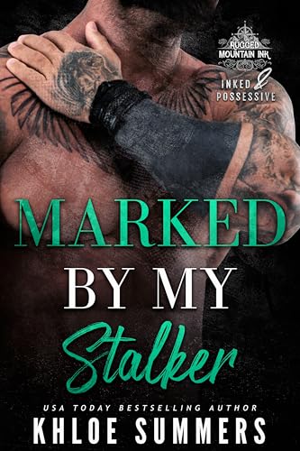 Marked by my Stalker: A Curvy Girl, Age Gap, Mountain Man Romance (Inked and Possessive. Rugged Mountain Ink Book 1)