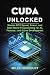 CUDA UNLOCKED: Master GPU S...