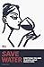 SAVE WATER: Everything you ...