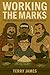Working the Marks by Terry James