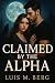 Claimed by the Alpha by Luis M. Berg