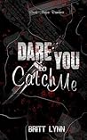 Dare You to Catch Me (DARE YOU DUET Book 1)