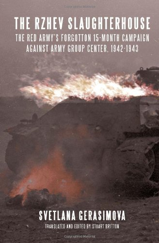The Rzhev Slaughterhouse The Red Army's Forgotten 15-month Campaign against Army Group Center, 1942-1943 (Hardcover)