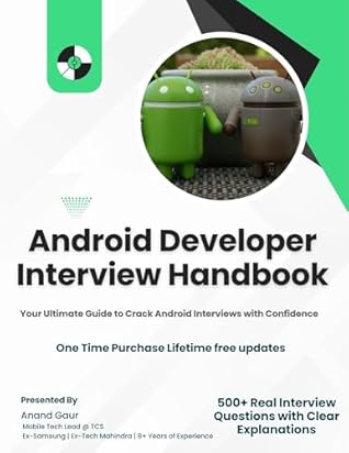 Android Developer Interview Handbook: 500+ real questions covering - based on real interviews for startups, MNCs & top product companies