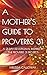 A Mother's Guide to Proverb...