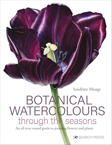 Botanical Watercolours Through the Seasons: An All-Year-Round Guide to Painting Flowers and Plants (Kindle Edition)