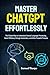 Mastering ChatGPT Effortles...