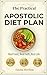 The Practical Apostolic Diet Plan by Emma   Sterling