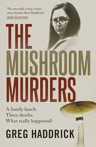 The Mushroom Murders: A family lunch. Three deaths. What really happened? (Kindle Edition)