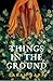 Things in the Ground