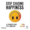 Stop Chasing Happ...