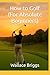 How to Golf (For Absolute Beginners) by Wallace Briggs