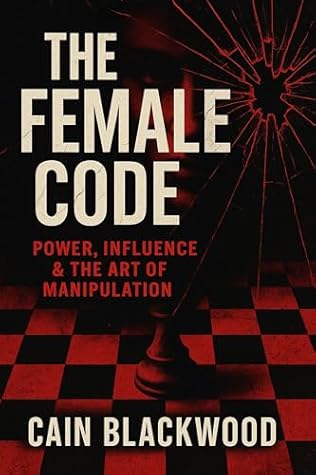 The Female Code: Power, Influence & the Art of Manipulation
