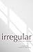 Irregular: A Short Story Anthology