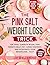 The Pink Salt Weight Loss T...