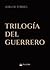 TRILOGÍA DEL GUERRERO (Spanish Edition)