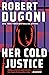Her Cold Justice (Keera Dug...