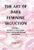 The Art of Dark Feminine Seduction Volume 2 by Astrid Star