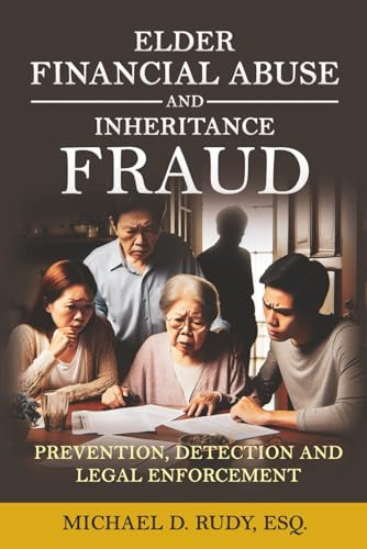 ELDER FINANCIAL ABUSE AND INHERITANCE FRAUD: Prevention, Detection and Legal Enforcement (Paperback)