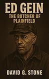 Book 8: Ed Gein: The Butcher of Plainfield (Infamous Killers: Minds, Motives, and Murders)