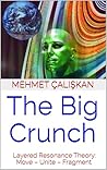 THE BIG CRUNCH: Layered Resonance Theory: Move – Unite – Fragment — A Metaphysical Fiction THE BIG CRUNCH: Layered Resonance Theory: Move – Unite – Fragment — A Metaphysical Fiction