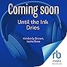 Until the Ink Dries
