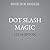 Dot Slash Magic