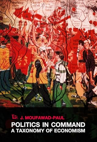 Politics in Command: A Taxonomy of Economism (New Roads, #14)