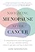 Navigating Menopause After Cancer: A comprehensive, empowering guide to all your treatment options, where to get help and how to feel better