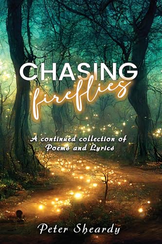 Chasing Fireflies: A Continued Collection of Poems and Lyrics (Kindle Edition)