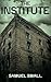 The Institute by Samuel Small The Institute by Samuel Small