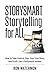STORYSMART Storytelling for All: How to Take Control, Own Your True Story, and Profit Like a Hollywood Insider