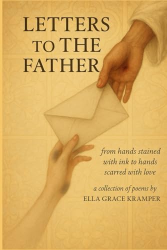 Letters To The Father: from hands stained with ink to hands scarred from love. A collection of poems and writings (Paperback)