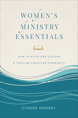Women's Ministry Essentials: How to Build and Sustain a Thriving Christian Community (Paperback)