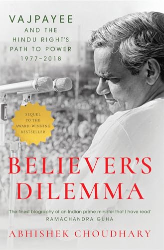 Believer's Dilemma: Vajpayee and the Hindu Right's Path to Power, 1977–2018 (Kindle Edition)