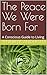 The Peace We Were Born For:...