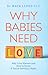 Why Babies Need Love: Why L...
