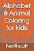 Alphabet & Animal Coloring for kids by NORTHCUTT