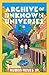 Archive of Unknown Universe...