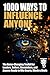 1000 Ways to Influence Anyo...
