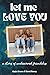 Let Me Love You: A Story of...