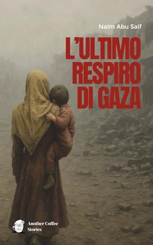 L'ULTIMO RESPIRO DI GAZA (Italian Edition)
