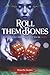 Roll Them Bones by Danielle Gomes Roll Them Bones by Danielle Gomes