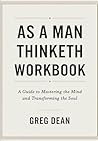 As A Man Thinketh Workbook: A Guide To Mastering The Mind And Transforming The Soul