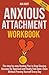 Anxious Attachment Workbook: The step-by-step Healing Plan to Stop Chasing Success for Approval and Finally Feel Seen—Even Without Proving Yourself Every Day